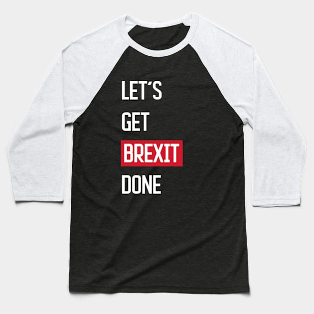 Let's Get Brexit Done Baseball T-Shirt by zooma